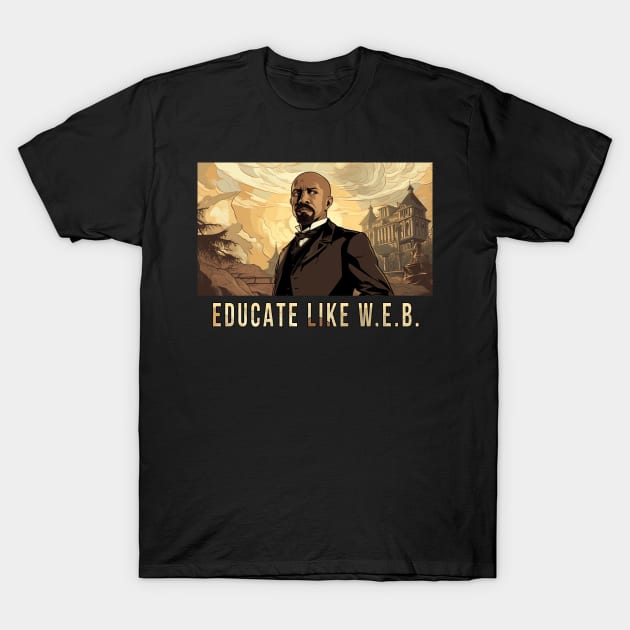 Educate Like W.E.B.,  W.E.B. Du Bois T-Shirt by UrbanLifeApparel